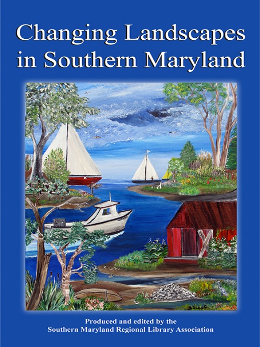 Title details for Changing Landscapes in Southern Maryland by Southern Maryland Regional Library Association - Available